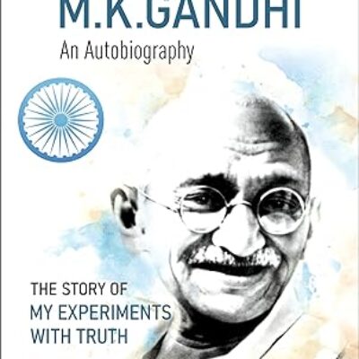 The Story of My Experiments With Truth – M. K. Gandhi An Autobiography