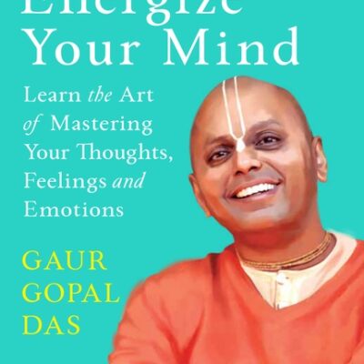 Energize Your Mind – Learn the Art of Mastering Your Thoughts, Feelings and Emotions