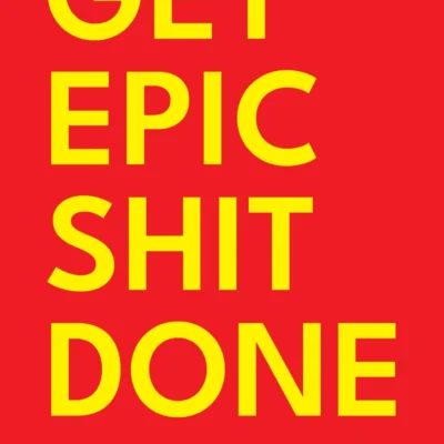 Get Epic Shit Done