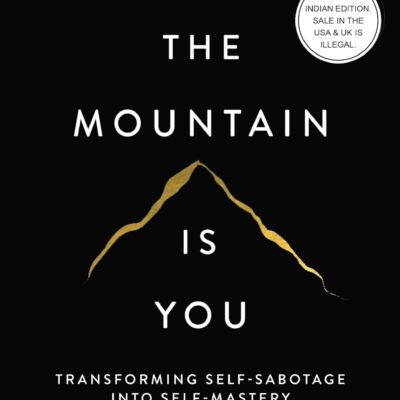 The Mountain Is You: Transforming Self-Sabotage Into Self-Mastery