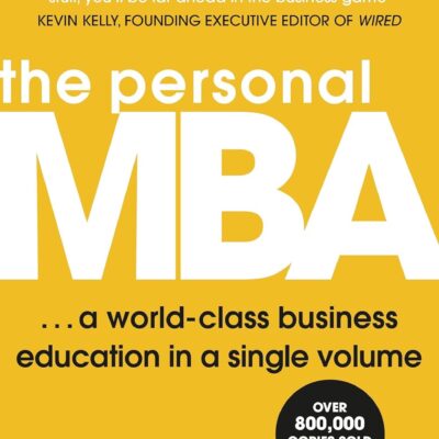 The Personal MBA:  A World-Class Business Education in a Single