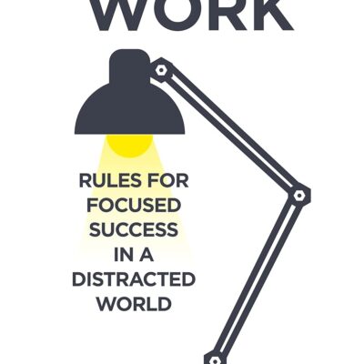 Deep Work: Rules for Focused Success in a Distracted World