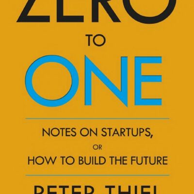 Zero to One: Notes on Startups, or How to Build the Future