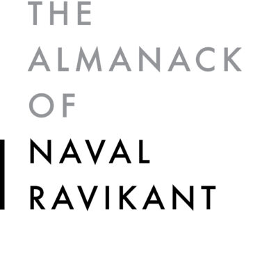 The Almanack Of Naval Ravikant