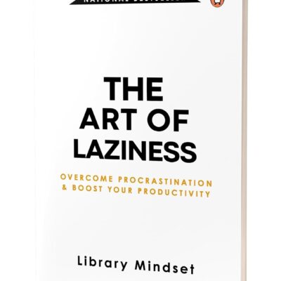 The Art of Laziness: Overcome Procrastination and Boost Your Productivity