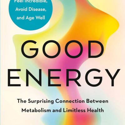 Good Energy: The Surprising Connection Between Metabolism and Limitless Health