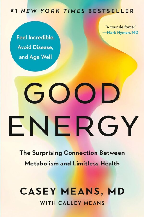 Good Energy The Surprising Connection Between Metabolism and Limitless Health