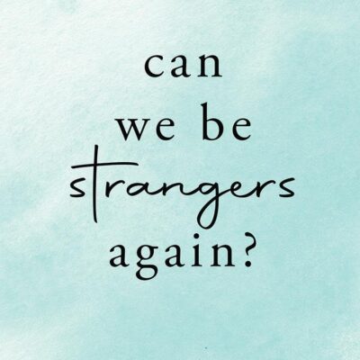 Can We Be Strangers Again?